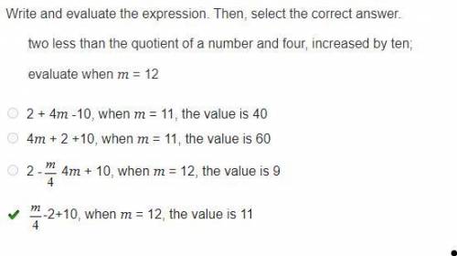 Write and evaluate the expression. Two less than the quotient of a number and four, increased by ten