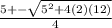 \frac{5 +- \sqrt{5^{2} + 4(2)(12)}}{4}