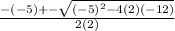 \frac{-(-5) +- \sqrt{(-5)^{2} -4(2)(-12)}}{2(2)}