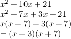 {x}^{2}  + 10x + 21 \\  {x}^{2} + 7x + 3x + 21 \\ x(x + 7) + 3(x + 7) \\  = (x + 3)(x +7 )