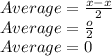 Average=\frac{x-x}{2} \\Average=\frac{o}{2} \\Average=0