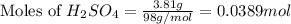 \text{Moles of }H_2SO_4=\frac{3.81g}{98g/mol}=0.0389mol