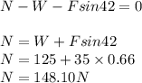 N-W-Fsin42\degree = 0\\\\N= W+Fsin42\\N = 125+35\times 0.66\\N = 148.10 N