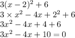 3(x - 2) {}^{2}  + 6 \\  3 \times x {}^{2}  - 4x +  {2}^{2}  + 6 \\ 3x {}^{2} - 4x + 4 + 6 \\  {3x}^{2}   - 4x + 10 = 0