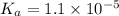 K_a=1.1\times 10^{-5}