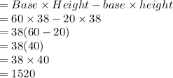 = Base \times   Height - base \times height \\  = 60 \times 38 - 20 \times 38 \\  = 38(60 - 20) \\  = 38(40) \\  = 38 \times 40 \\  = 1520