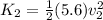 K_{2} = \frac{1}{2} (5.6) v^{2} _{2}