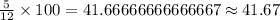 \frac {5}{12}\times 100=41.66666666666667\approx 41.67