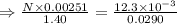 \Rightarrow \frac{N\times 0.00251}{1.40}=\frac{12.3\times 10^{-3}}{0.0290}