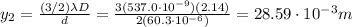 y_2= \frac{(3/2)\lambda D}{d}=\frac{3(537.0\cdot 10^{-9})(2.14)}{2(60.3\cdot 10^{-6})}=28.59\cdot 10^{-3} m