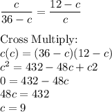 \dfrac{c}{36-c}=\dfrac{12-c}{c}\\\\\text{Cross Multiply:}\\c(c)=(36-c)(12-c)\\c^2=432-48c+c2\\0=432-48c\\48c=432\\c=9