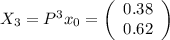 X_{3}=P^{3} x_{0}=\left(\begin{array}{c}0.38\\ 0.62 \end{array} \right)