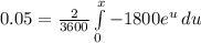 0.05 = \frac{2}{3600} \int\limits^x_0 {-1800 e^u} \, du