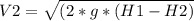 V2 = \sqrt{(2*g*(H1-H2)}