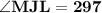 \mathbf{\angle MJL = 297}