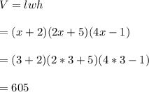V=lwh\\\\=(x+2)(2x+5)(4x-1)\\\\=(3+2)(2*3+5)(4*3-1)\\\\=605