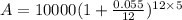 A=10000(1+\frac{0.055}{12})^{12\times 5}