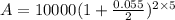 A=10000(1+\frac{0.055}{2})^{2\times 5}