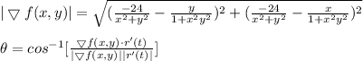 |\bigtriangledown f(x,y)|=\sqrt{(\frac{-24}{x^2+y^2}-\frac{y}{1+x^2y^2})^2+(\frac{-24}{x^2+y^2}-\frac{x}{1+x^2y^2})^2}\\\\\theta=cos^{-1}[\frac{\bigtriangledown f(x,y) \cdot r'(t)}{|\bigtriangledown f(x,y)||r'(t)|}]