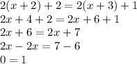 2(x + 2) + 2 = 2(x + 3) + 1 \\ 2x + 4 + 2 = 2x + 6 + 1 \\ 2x + 6 = 2x + 7 \\ 2x - 2x = 7 - 6 \\ 0 = 1