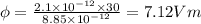 \phi=\frac{2.1\times 10^{-12}\times 30}{8.85\times 10^{-12}}=7.12Vm