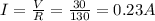 I=\frac{V}{R}=\frac{30}{130}=0.23 A