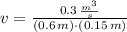 v = \frac{0.3\,\frac{m^{3}}{s} }{(0.6\,m)\cdot (0.15\,m)}