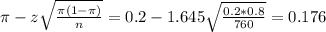 \pi - z\sqrt{\frac{\pi(1-\pi)}{n}} = 0.2 - 1.645\sqrt{\frac{0.2*0.8}{760}} = 0.176