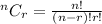 ^nC_r=\frac{n!}{(n-r)!r!}