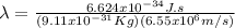 \lambda = \frac{6.624x10^{-34} J.s}{(9.11x10^{-31}Kg)(6.55x10^{6}m/s)}