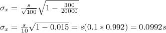 \sigma_x=\frac{s}{\sqrt{100}}\sqrt{1-\frac{300}{20000} } \\\\ \sigma_x=\frac{s}{10}  \sqrt{1-0.015 }=s(0.1*0.992)=0.0992s