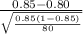 \frac{0.85-0.80}{\sqrt{\frac{0.85(1-0.85)}{80} } }