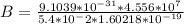 B = \frac{9.1039 *10^{-31} * 4.556 *10^7}{5.4*10^-2 * 1.60218*10^{-19}}