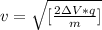 v = \sqrt{[\frac{2 \Delta V * q }{m}] }