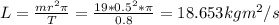 L=\frac{mr^{2}\pi  }{T} =\frac{19*0.5^{2}*\pi  }{0.8} =18.653kgm^{2} /s