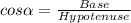 cos\alpha =\frac{Base}{Hypotenuse}