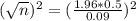 (\sqrt{n})^{2} = (\frac{1.96*0.5}{0.09})^{2}