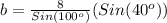 b=\frac{8}{Sin(100^o)}(Sin(40^o))