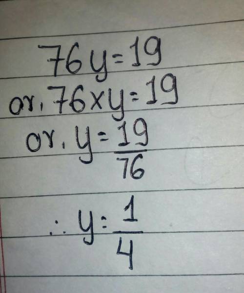 Solve for y: 76y = 19