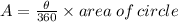 A =  \frac{ \theta}{360}  \times area \: of \: circle