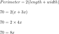 Perimeter=2(length+width)\\\\70=2(x+3x)\\\\70=2\times 4x\\\\70=8x\\\\