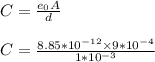C = \frac{e_0 A}{d} \\\\C = \frac{8.85 * 10^{-12} \times 9 * 10^{-4}}{1 * 10^{-3}}
