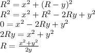 R^2=x^2+(R-y)^2\\R^2=x^2+R^2-2Ry+y^2\\0=x^2-2Ry+y^2\\2Ry=x^2+y^2\\R=\frac{x^2+y^2}{2y}