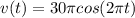 v(t)= 30\pi cos(2\pi t)