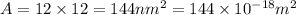 A=12\times 12=144nm^2=144\times 10^{-18} m^2