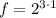 f=2^{3\cdot 1}