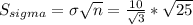 S_{\\sigma  }=\sigma \sqrt{n}=\frac{10}{\sqrt{3}}\ast \sqrt{25}