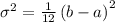 \sigma ^{2}=\frac{1}{12}\left ( b-a \right )^{2}