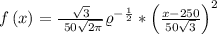 f\left ( x \right )=\frac{\sqrt{3}}{\ 50\sqrt{2\pi }}\varrho ^{-\frac{1}{2}}\ast \left ( \frac{x-250 }{50\sqrt{3}} } \right )^{2}