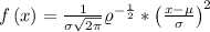 f\left ( x \right )=\frac{1}{\sigma \sqrt{2\pi }}\varrho ^{-\frac{1}{2}}\ast \left ( \frac{x-\mu }{\sigma } \right )^{2}